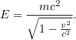 \begin{equation*}E = \frac{mc^2}{\sqrt{1-\frac{v^2}{c^2}}}.\end{equation*}